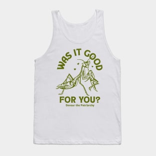 Was It Good For You? Devour The Patriarchy Praying Mantis Tank Top